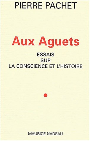 Aux aguets : essais sur la conscience et l'histoire