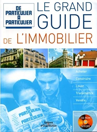 Le grand guide de l'immobilier : acheter, construire, louer, transmettre, vendre