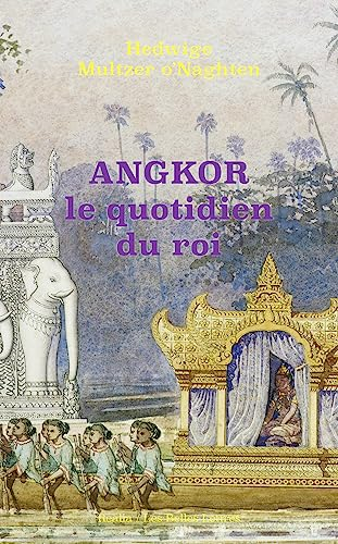 Angkor : le quotidien du roi