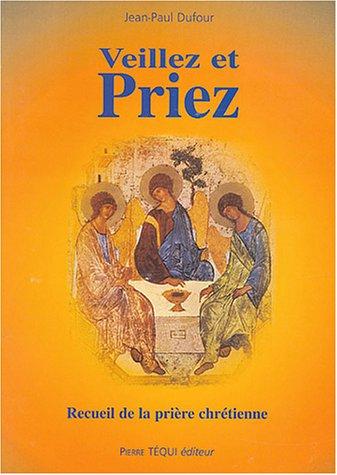 Veillez et priez : Recueil de la prière chrétienne