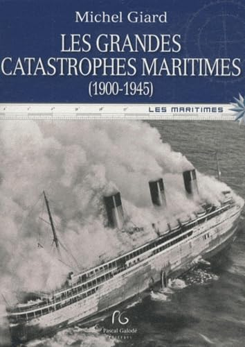 Les grandes catastrophes maritimes du XXe siècle. Vol. 1. 1900-1945