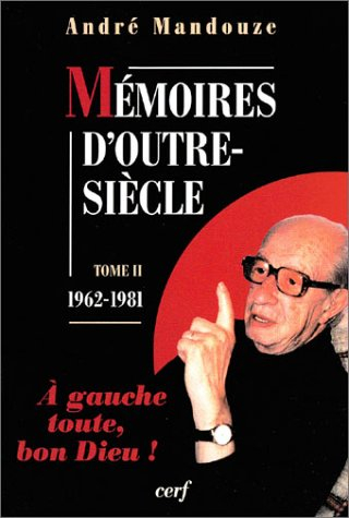 Mémoires d'outre-siècle. Vol. 2. A gauche toute, bon Dieu ! (1962-1981)