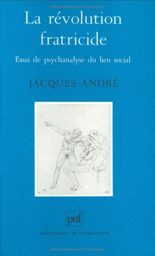 La révolution fratricide : essai de psychanalyse du lien social