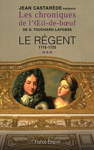 Les chroniques de l'Oeil-de-boeuf de G. Touchard-Lafosse. Vol. 3. Le Régent : et les trois premières