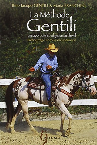 La méthode Gentili : une approche éthologique du cheval. Vol. 1. Débourrage et mise en confiance