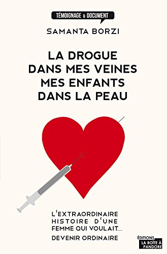 La drogue dans mes veines, mes enfants dans la peau : l'extraordinaire histoire d'une femme qui voul