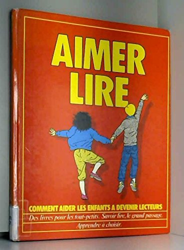 Aimer lire : comment aider les enfants à devenir lecteurs, des livres pour les tout-petits, savoir l