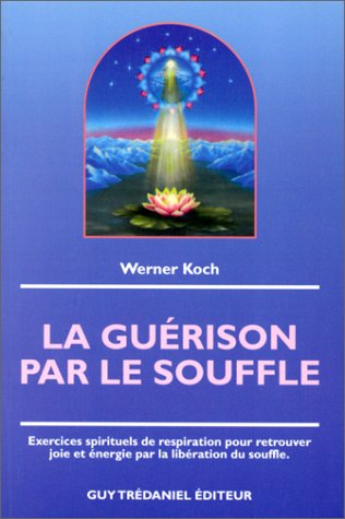 La guérison par le souffle : exercices spirituels de respiration
