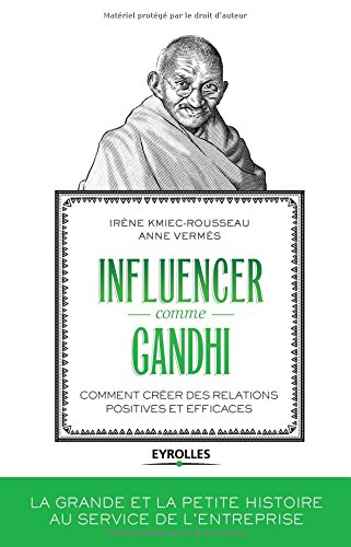 Influencer comme Gandhi : comment créer des relations positives et efficaces