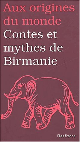 Contes et mythes de Birmanie : et d'autres Etats du Myanmar
