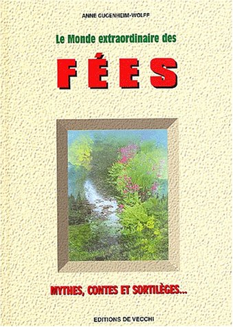 le monde extraordinaire des fées. mythes, contes et sortilèges