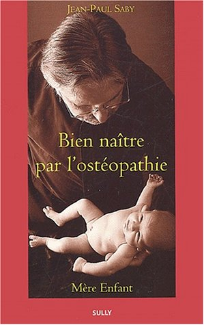 Bien naître par l'ostéopathie : mère-enfant
