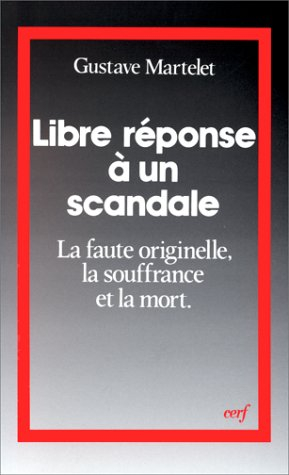 Libre réponse à un scandale : la faute originelle, la souffrance et la mort