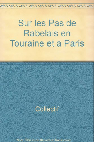 Sur les pas de Rabelais en Touraine et à Paris