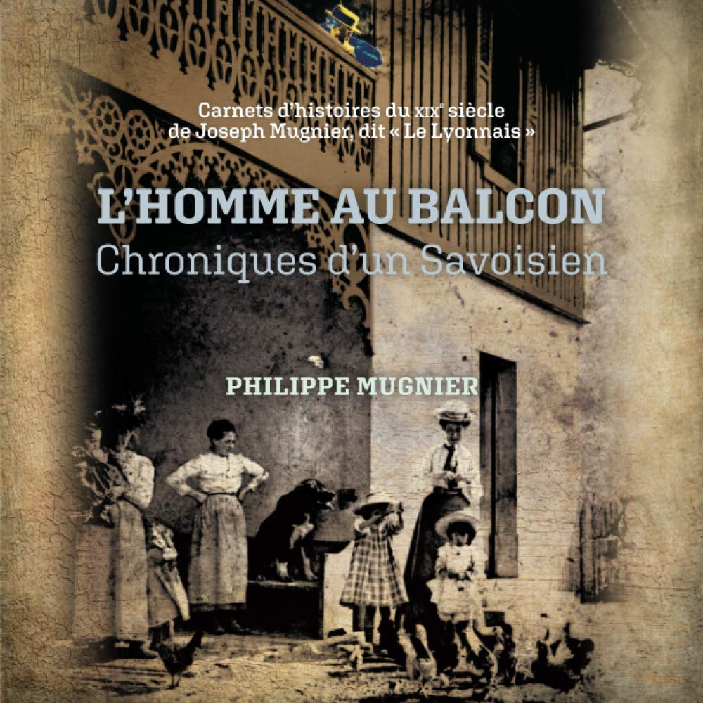 L’homme au balcon: Chroniques d’un Savoisien
