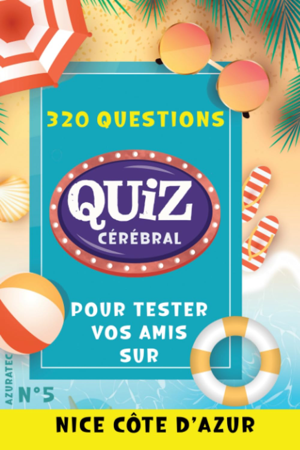 Quiz cérébral n°5 - Nice et la côte d'azur: Tester vos amis : 320 questions défis pour s'amuser