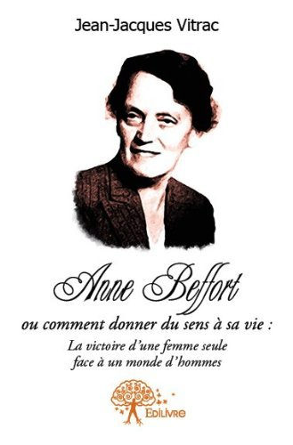 anne beffort ou comment donner du sens a sa vie : la victoire d'une femme seule face a un monde d'ho