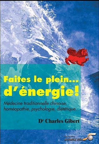 Faites le plein...de vitalité ! : médecine traditionnelle chinoise, homéopathie, psychologie, diétét