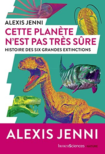 Cette planète n'est pas très sûre: Histoire des six grandes extinctions