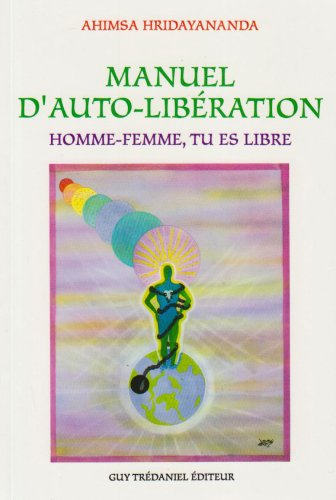 Manuel d'auto-libération : homme-femme tu es libre