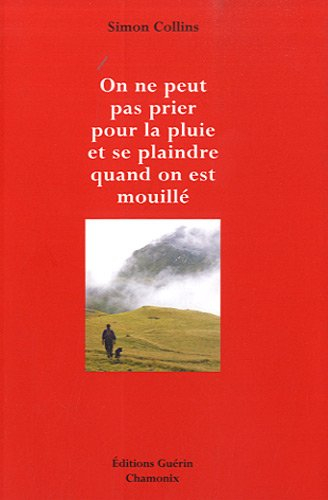 On ne peut pas prier pour la pluie et se plaindre quand on est mouillé