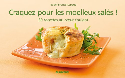 Craquez pour les moelleux salés ! : 30 recettes au coeur coulant