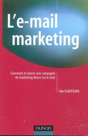 l'e-mail marketing : concevoir et lancer une campagne de marketing direct via le mail