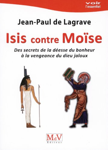 Isis et Moïse : des secrets de la déesse du bonheur à la vengeance du dieu jaloux