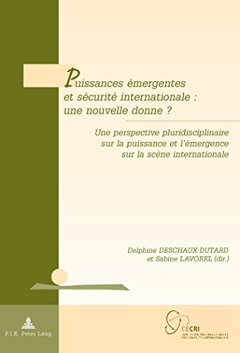 Puissances émergentes et sécurité internationale, une nouvelle donne ? : une perspective pluridiscip
