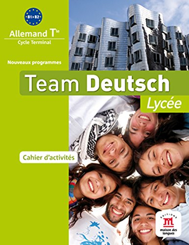 Team Deutsch lycée : allemand terminale, cycle terminal, B1-B2, nouveaux programmes : cahier d'activ