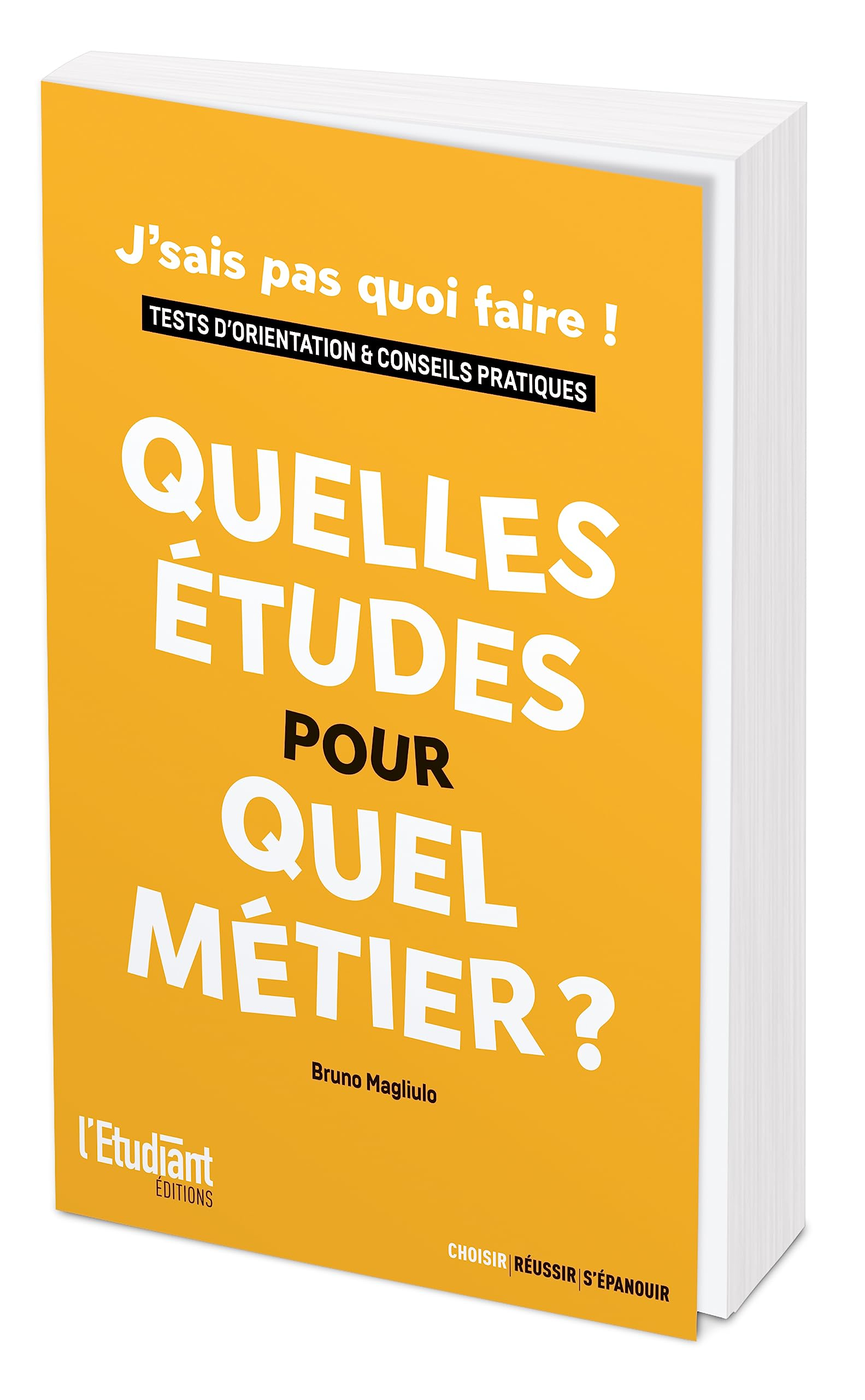 Quelles études pour quel métier ? : j'sais pas quoi faire ! : tests d'orientation & conseils pratiqu
