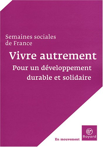 Vivre autrement : pour un développement durable et solidaire : actes de la 82e session, Paris-La Déf