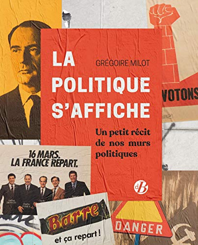 La politique s'affiche : petits récits de nos murs politiques