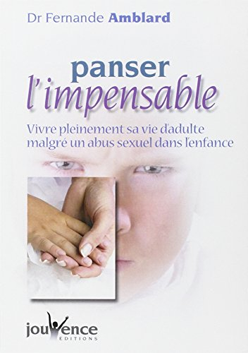 Panser l'impensable : vivre pleinement sa vie d'adulte malgré un abus sexuel dans l'enfance