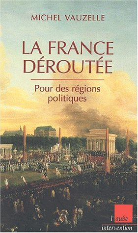 la france déroutée. pour des régions politiques
