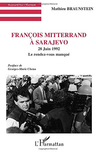 François Mitterrand à Sarajevo : 28 juin 1992 : le rendez-vous manqué