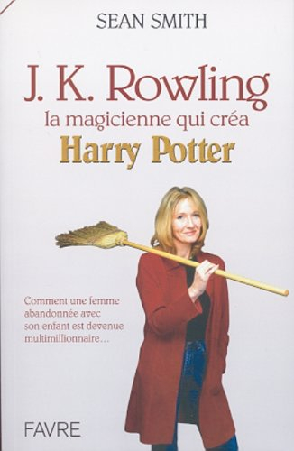 J.K. Rowling : la magicienne qui créa Harry Potter