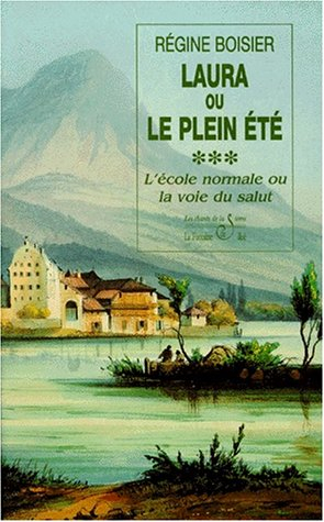 Laura ou Le plein été : le roman d'une institutrice : de l'Ecole Normale considérée comme la voie du