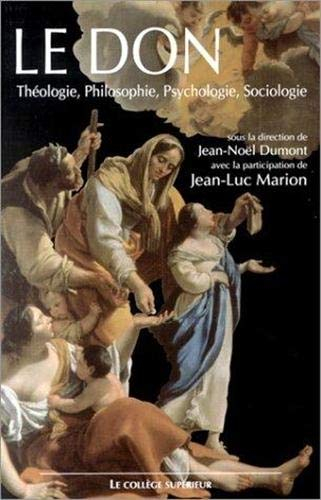 Le don : théologie, philosophie, psychologie, sociologie : actes du colloque interdisciplinaire, Col