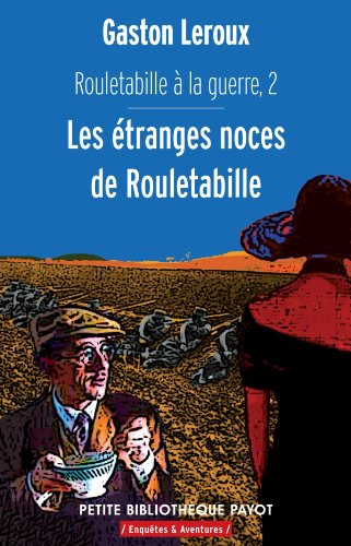 Rouletabille à la guerre. Vol. 2. Les étranges noces de Rouletabille