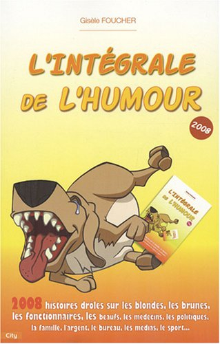L'intégrale de l'humour 2008 : 2.008 histoires drôles sur les blondes, les brunes, les fonctionnaire