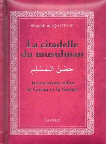 La citadelle du musulman : Invocations selon le Coran et la Sunna
