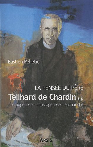 La pensée du père Pierre Teilhard de Chardin : cosmogenèse, christogenèse et eucharistie