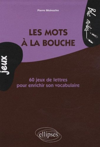 Les mots à la bouche : 60 jeux de lettres pour enrichir son vocabulaire