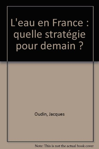 L'eau en France : quelle stratégie pour demain ? : réflexions du Cercle français de l'eau pour une p