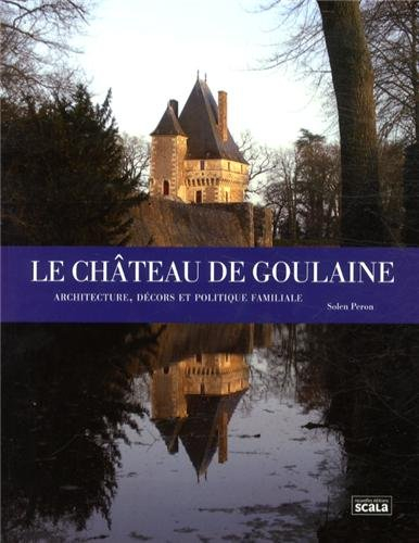 Le château de Goulaine : architecture, décors et politique familiale