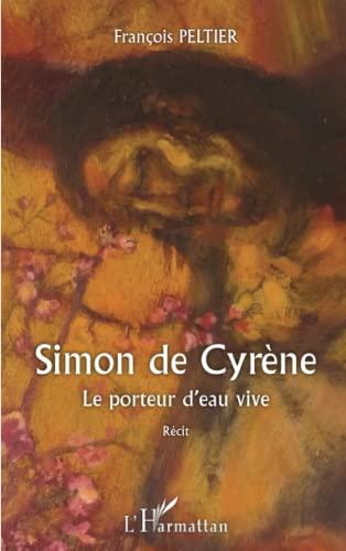 Simon de Cyrène : le porteur d'eau vive : récit