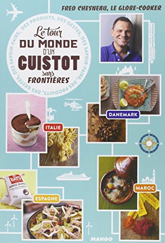 Le tour du monde d'un cuistot sans frontières : des produits, des gestes, des savoir-faire