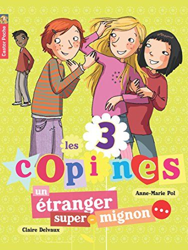 Les 3 copines. Vol. 7. Un étranger super-mignon...