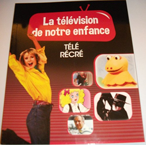 la television de notre enfance volume 6 tele recre